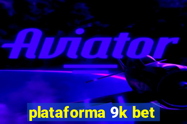 plataforma 9k bet